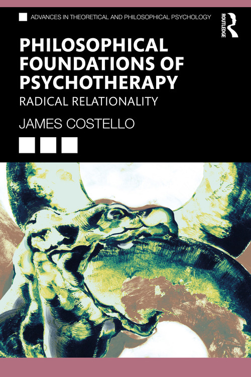 Philosophical Foundations of Psychotherapy (Radical Relationality) by James Costello, 9781032499505