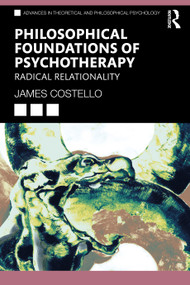 Philosophical Foundations of Psychotherapy (Radical Relationality) by James Costello, 9781032499505