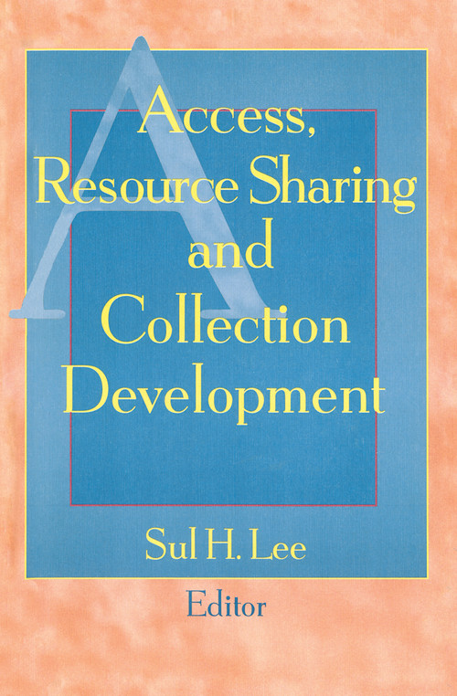 Access, Resource Sharing and Collection Development by Sul H Lee, 9781560248118