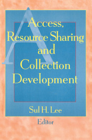 Access, Resource Sharing and Collection Development by Sul H Lee, 9781560248118