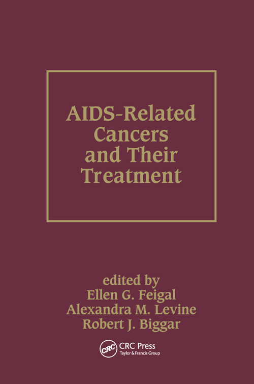 AIDS-Related Cancers and Their Treatment by Ellen G. Feigal, Alexandra M. Levine, Robert J. Biggar, 9780367399016