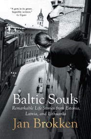 Baltic Souls (Remarkable Life Stories from Estonia, Latvia, and Lithuania) - 9781957363943 by Jan Brokken, David Doherty, 9781957363943