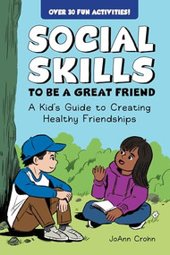 Social Skills to Be a Great Friend (A Kid's Guide to Creating Healthy Friendships) by JoAnn Crohn, Louie Chin, 9798886081756