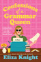Confessions of a Grammar Queen (A Novel) by Eliza Knight, 9781464238239