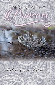 Not Really A Princess (A journey from adversity to joy) by Nicki Corinne White, 9781946889249