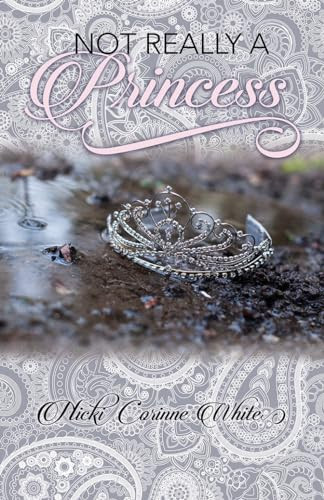 Not Really A Princess (A journey from adversity to joy) by Nicki Corinne White, 9781946889249