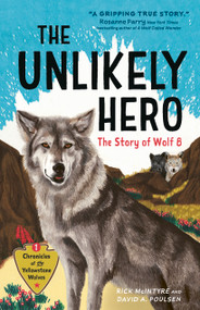 The Unlikely Hero (The Story of Wolf 8 (A Young Readers' Edition)) - 9781778402845 by Rick McIntyre, David A. Poulsen