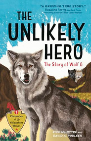 The Unlikely Hero (The Story of Wolf 8 (A Young Readers' Edition)) - 9781778402845 by Rick McIntyre, David A. Poulsen, 9781778402845