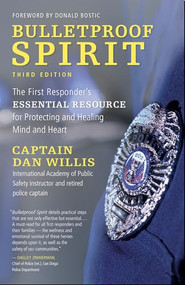Bulletproof Spirit, 3rd edition (The First Responder's Essential Resource for Protecting and Healing Mind and Heart) by Captain Dan Willis, 9781955831048