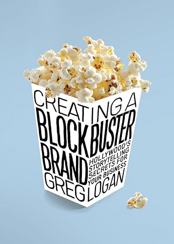 Creating a Blockbuster Brand (Hollywood's Storytelling Secrets For Your Business) by Greg Logan, 9781636985527