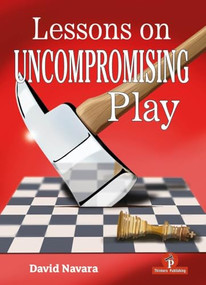 Lessons on Uncompromising Play (Mastering Strategies for Winning Concepts) by David Navara, 9789083429045