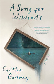 A Song for Wildcats (Stories) by Caitlin Galway, 9781459755161