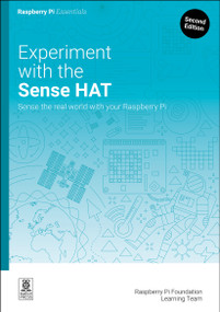 Experiment with the Sense HAT (Sense the real world with your Raspberry Pi) by Raspberry Pi Foundation Learning Team, 9781916868403