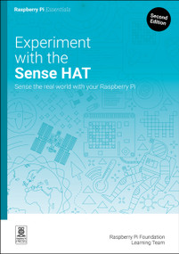 Experiment with the Sense HAT (Sense the real world with your Raspberry Pi) by Raspberry Pi Foundation Learning Team, 9781916868403