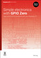 Simple electronics with GPIO Zero (Take control of the real world with your Raspberry Pi) by Phil King, 9781916868441