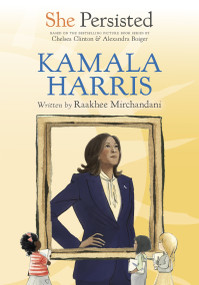 She Persisted: Kamala Harris by Raakhee Mirchandani, Chelsea Clinton, Alexandra Boiger, Jessica W. Clark, 9798217039593