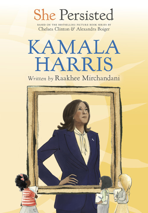 She Persisted: Kamala Harris by Raakhee Mirchandani, Chelsea Clinton, Alexandra Boiger, Jessica W. Clark, 9798217039593