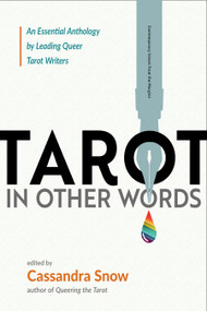 Tarot in Other Words (An Essential Anthology by Leading Queer Tarot Writers) by Cassandra Snow, 9781578638444