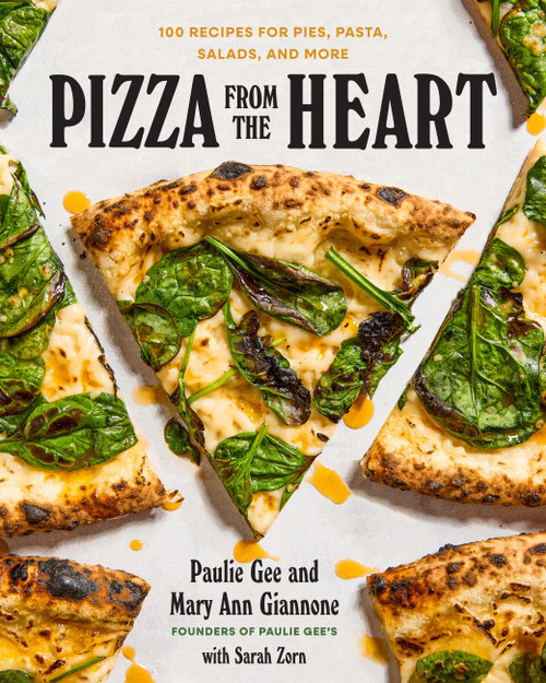 Pizza from the Heart (100 Recipes for Pies, Pasta, Salads, and More) by Paulie Giannone, Mary Ann Giannone, 9781454954316