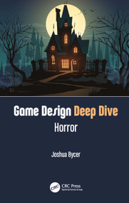 Game Design Deep Dive: Horror by Joshua Bycer, 9780367721749