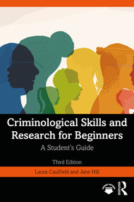 Criminological Skills and Research for Beginners (A Student's Guide) by Laura Caulfield, Jane Hill, 9781032645629