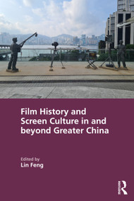 Film History and Screen Culture in and beyond Greater China by Lin Feng, 9781032458151