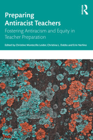 Preparing Antiracist Teachers (Fostering Antiracism and Equity in Teacher Preparation) by Christine Montecillo Leider, Christina L. Dobbs, Erin Nerlino, 9781032679839