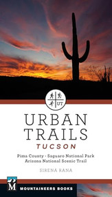 Urban Trails: Tucson (Pima County * Saguaro National Park * Arizona National Scenic Trail) by Sirena Rana, 9781680515817