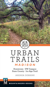 Urban Trails: Madison (Downtown * UW Campus * Dane County * Ice Age Trail) by Andrea Debbink, 9781680517279