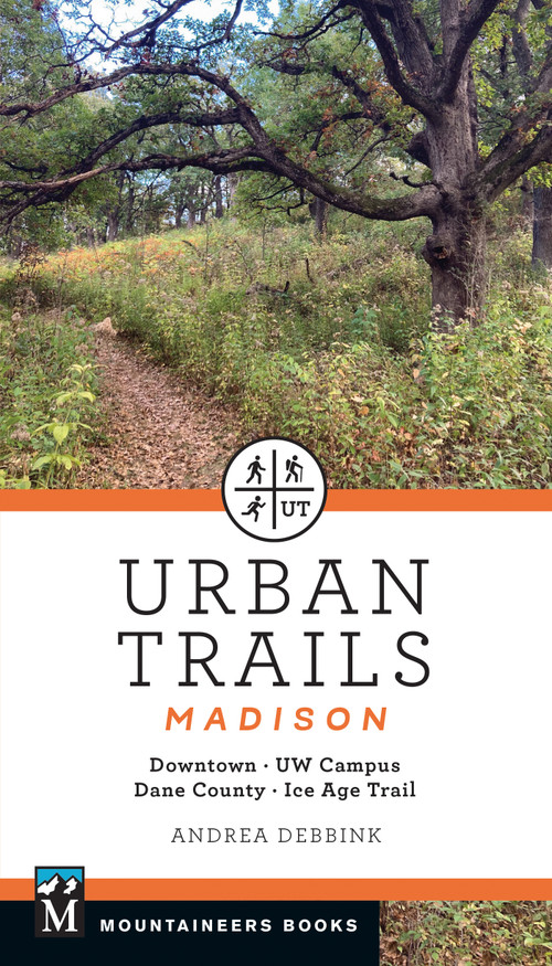Urban Trails: Madison (Downtown * UW Campus * Dane County * Ice Age Trail) by Andrea Debbink, 9781680517279