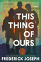 This Thing of Ours ((A Coming-of-Age Young Adult Novel that Confronts Racism, Classism, Homophobia, and Book Banning)) by Frederick Joseph, 9781536233469