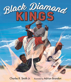 Black Diamond Kings: Heroes of Negro League Baseball by Charles R. Smith, Adrian Brandon, 9781536225358