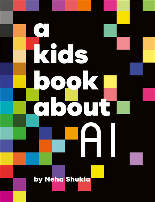 A Kids Book About AI by Neha Shukla, 9780593964439