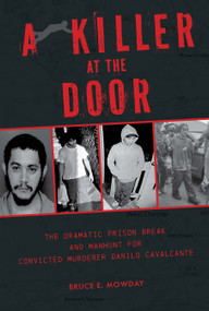 A Killer at the Door (The Dramatic Prison Break and Manhunt for Convicted Murderer Danilo Cavalcante) by Bruce E. Mowday, 9780764368783