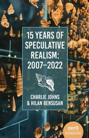 15 Years of Speculative Realism (2007-2022) by Charlie Johns, Hilan Bensusan, 9781803414645