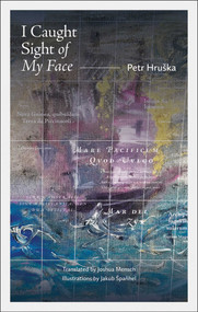 I Caught Sight of My Face by Petr Hruška, Joshua  Mensch, 9781836360087