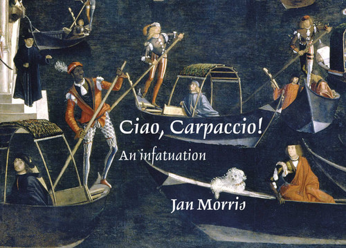 Ciao, Carpaccio! (An infatuation) by Jan Morris, 9781843682288