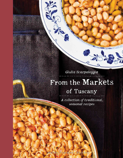 From the Markets of Tuscany (A Collection of Traditional, Seasonal Recipes) by Guilia Scarpaleggia, 9788867534418