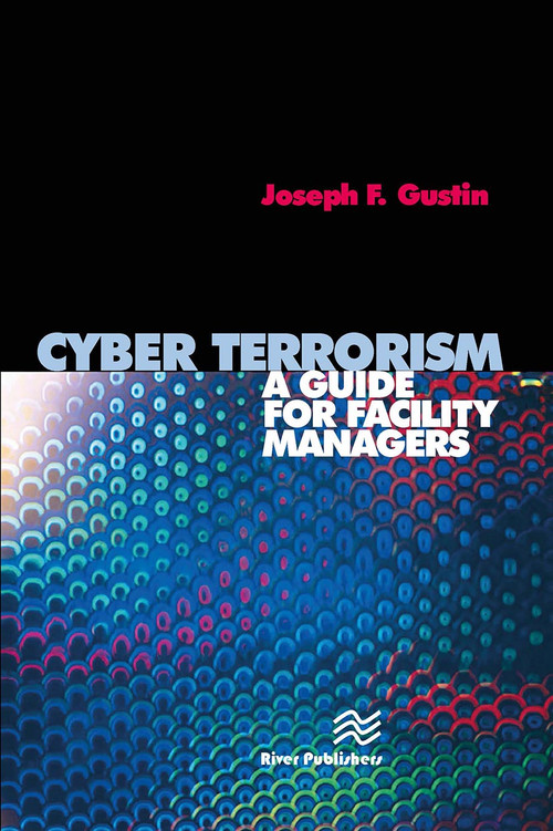 Cyber Terrorism (A Guide for Facility Managers) - 9788770045971 by Joseph F. Gustin, 9788770045971