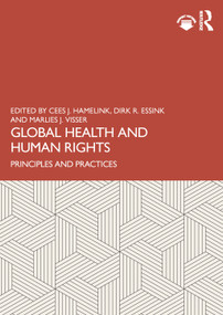 Global Health and Human Rights (Principles and Practices) by Cees J. Hamelink, Dirk R. Essink, Marlies J. Visser, 9781032503745