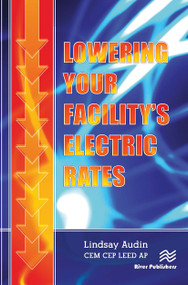 Lowering Your Facility's Electric Rates by Lindsay Audin, 9788770044165
