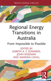 Regional Energy Transitions in Australia (From Impossible to Possible) by Gareth A. S. Edwards, John Wiseman, Amanda Cahill, 9781032854861