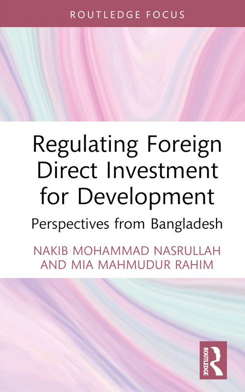 Regulating Foreign Direct Investment for Development (Perspectives from Bangladesh) by Nakib Mohammad Nasrullah, Mia Mahmudur Rahim, 9781032744148