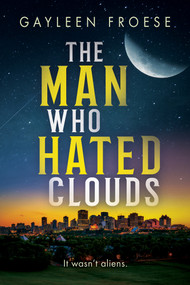 The Man Who Hated Clouds by Gayleen Froese, 9781641087582