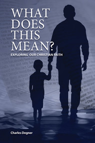 What Does This Mean? (Exploring Our Christian Faith) by Charles Degner, 9780810031586