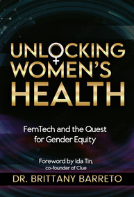 Unlocking Women's Health (FemTech and the Quest for Gender Equity) by Brittany Barreto, Ida Tin, 9781961347915