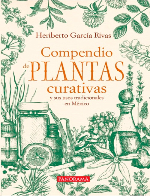 Compendio de plantas curativas y sus usos tradicionales en México (Spanish Edition) by Heriberto García Rivas, 9786078469789