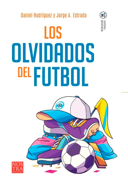 Los olvidados del futbol (Spanish Edition) by Jorge Antonio Estrada Castellanos, 9786078756902