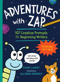 Adventures with Zap (107 Creative Prompts for Beginning Writers-for Earthlings Ages 4 and Up) by Diane Landy, Allison Hershey, 9781615194414