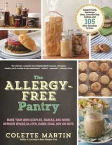 The Allergy-Free Pantry (Make Your Own Staples, Snacks, and More Without Wheat, Gluten, Dairy, Eggs, Soy or Nuts) by Colette Martin, 9781615192083